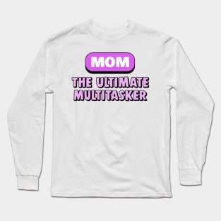 MOM The Ultimate Multitasker Funny Working Mom Gift Long Sleeve T-Shirt